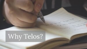 Why Telos? Why Telos?